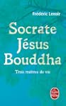 Socrate, J�sus, Bouddha