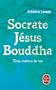 Socrate, J�sus, Bouddha