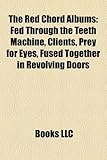 The Red Chord Albums: Fed Through the Teeth Machine, Clients, Prey for Eyes, Fused Together in Revolving Doors-