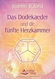 Das Dodekaeder und die f&uuml;nfte Herzkammer - Jeanne Ruland