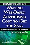 The Complete Guide to Writing Web-Based Advertising Copy to Get the Sale: What You Need to Know Explained Simply