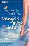 Vergiss mich nicht: Roman - Tanya Michna