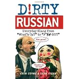Dirty Russian: Everyday Slang from "What's Up?" to "F*%# Off!"by Erin Coyne
