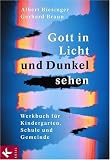 Gott in Licht und Dunkel sehen. Werkbuch f�r Kindergarten, Schule und Gemeinde