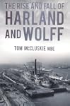 The Rise and Fall of Harland and Wolff