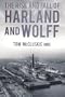 The Rise and Fall of Harland and Wolff