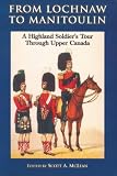 From Lochnaw to Manitoulin: A Highland Soldiers Tour Through Upper Canada