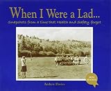When I were a lad- : snapshots from a time that health and safety forgot