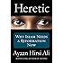 Heretic: Why Islam Needs a Reformation Now