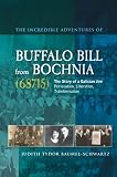 The incredible adventures of Buffalo Bill from Bochnia (68715) : the story of a Galician Jew : persecution, liberation, transformation