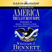 America: The Last Best Hope Volume 2: From a World at War to the Triumph of Freedom | [William J. Bennett]