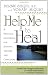 Help Me To Heal: A Practical Guidebook for Patients, Visitors and Caregivers