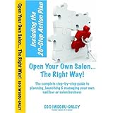Open Your Own Salon... The Right Way!: A step-by-step guide to planning, launching &managing; your own salon or nail bar business