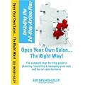 Open Your Own Salon... the Right Way!: A Step by Step Guide to Planning, Launching and Managing Your Own Nail Bar or Salon Business