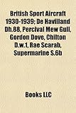British Sport Aircraft 1930-1939; de Havilland Dh.88, Percival Mew Gull, Gordon Dove, Chilton D.W.1, Rae Scarab, Supermarine S.6b-