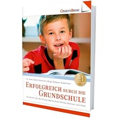 Erfolgreich durch die Grundschule: Wie Sie Ihr Schulkind unterst�tzen und motivieren k�nnen: So k�nnen Sie die Schulprobleme Ihres Kindes erkennen und l�sen