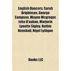 English Dancers: Sarah Brightman, George Sampson, Wayne McGregor, John D'Auban, Marjorie Lynette Sigley, Ruthie Henshall, Nigel Lythgoe