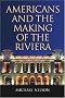 Americans and the Making of the Riviera