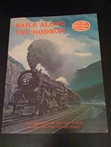 Rails Along the Hudson: A Pictorial Review of Four Decades On the New York Central Between New York City and Albany