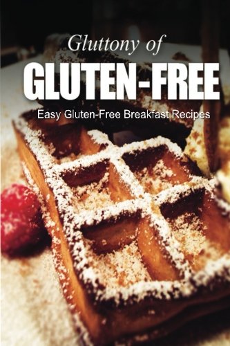easy gluten free breakfast recipes gluttony of gluten free