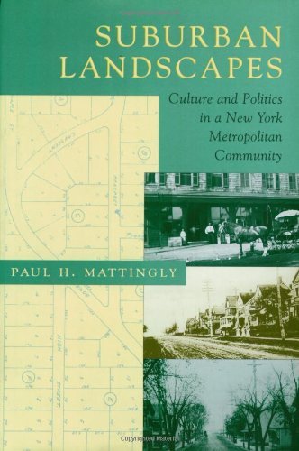 Suburban Landscapes: Culture and Politics in a New York Metropolitan Community (Creating the North American Landscape) (American Moment)