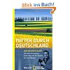 Mitten durch Deutschland: Auf dem ehemaligen Grenzweg von der Ostsee bis nach Bayern<BR>Unter Mitarbeit von Rupert Heigl