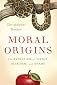 Moral origins : the evolution of virtue, altruism, and shame