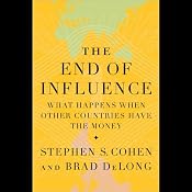 The End of Influence: What Happens When Other Countries Have the Money | [Stephen S. Cohen, J. Bradford DeLong]