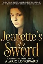 Jeanette's Sword: Story of Napoleonic Wars (The Soldier and the Spy Chronicles, Tales of Historical Adventure and Romance - Book 1) Jeanette's Sword: Story of Napoleonic Wars (The Soldier and the Spy Chronicles, Tales of Historical Adventure and Romance - Book 1)