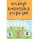 live laugh and fart like a five year old