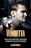 The Vendetta: Special Agent Melvin Purvis, John Dillinger, and Hoovers FBI in the Age of Gangsters