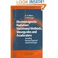 Electromagnetic Radiation: Variational Methods, Waveguides and Accelerators: Including Seminal Papers of Julian... by Kimball A. Milton and Julian Schwinger