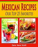 Mexican Recipes - Our Top 25 Favorites