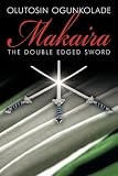 Makaira: The double edged sword. by Olutosin Ogunkolade