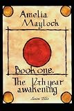 Amelia Maylock, book one; The 12th year awakening.