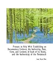 Pronaos to Holy Writ: Establishing on Documentary Evidence, the Authorship, Date, Form, and Contents