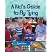 A Kid's Guide to Fly Tying
