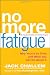No More Fatigue: Why You're So Tired and What You Can Do About It