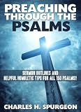 Preaching through the Psalms: Sermon Outlines and Helpful Homiletic Tips for all 150 Psalms!