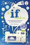 The If Machine: Philosophical Enquiry in the Classroom