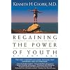 Regaining The Power Of Youth at Any Age: Startling New Evidence from the Doctor Who Brought Us Aerobics, Controlling Cholesterol and the Antioxidant Revolution