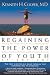 Regaining The Power Of Youth at Any Age: Startling New Evidence from the Doctor Who Brought Us Aerobics, Controlling Cholesterol and the Antioxidant Revolution