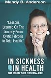 In Sickness and In Health: Lessons Learned on the Journey from Cystic Fibrosis to Total Health