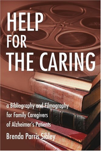 Help for the Caring: a Bibliography and Filmography for Family Caregivers of Alzheimer's Patients