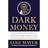 Dark Money: The Hidden History of the Billionaires Behind the Rise of the Radical Right