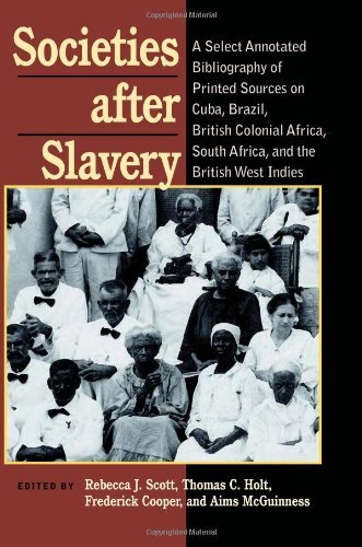 Societies After Slavery: A Select Annotated Bibliography of Printed Sources on Cuba, Brazil, British Colonial Africa, South Africa, and the British West Indies (Pitt Latin American Series)