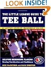 The Little League Guide to Tee Ball : Helping Beginning Players Develop Coordination and Confidence