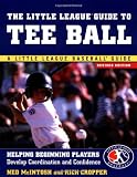The Little League Guide to Tee Ball : Helping Beginning Players Develop Coordination and Confidence