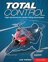Total Control: High Performance Street Riding Techniques, 2nd Edition Total Control: High Performance Street Riding Techniques, 2nd Edition
