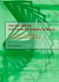 The Future of Post-Human Formal Science: A Preface to a New Theory of Abstraction and Application